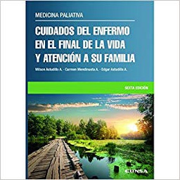 [10500] Medicina paliativa : cuidados del enfermo en el final de la vida y atención a su familia / Wilson Astudillo Alarcón, Carmen Mendinueta Aguirre, Edgar Astudillo Alarcón