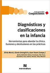 [10531] Diagnósticos y clasificaciones en la infancia : herramientas para abordar la clínica: ilusiones y desilusiones en las prácticas / Silvia Morici, Gisela Untoiglich y Juan Vasen (comps.)