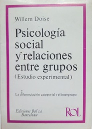 [10537] Psicología social y relaciones entre grupos : estudio experimental : tomo 2 : la diferenciación categorial y el intergrupo / Willem Doise ; traducido por Silverio Barriga