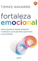 [10722] Fortaleza emocional : toma distancia, piensa diferente y atrévete a actuar para adaptarte a los cambios / Tomás Navarro
