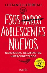 [10825] Esos raros adolescentes nuevos : narcisistas, desafiantes, hiperconectados / Luciano Lutereau