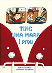 [10910] Tinc una mare i prou / text: Francesca Pardi ; il·lustracions: Ursula Bucher