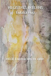 [11132] Registres interns : edició il.lustracions en color (Poesia lliure i psicològica) / Eulàlia Ruiz