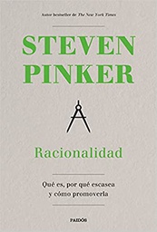 [11281] Racionalidad : qué es, por qué escasea y como promoverla /Steven Pinker ; traducción de Pablo Hermida Lazcano