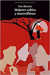 [11283] Mujeres sabias y maravillosas / Eva Garcés Soler