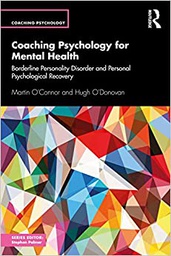 [11287] Coaching psychology for mental health : borderline personality disorder and personal psychological recovery / Martin O'Connor, Hugh O'Donovan