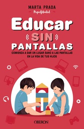 [11372] Educar sin pantallas : comienza a dar un lugar sano a las pantallas en la vida de tus hijos / Marta Prada Gallego