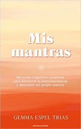 Mis mantras : recursos cognitivos positivos para favorecer la autoconciencia y descubrir mi propio mantra /