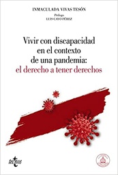Vivir con discapacidad en el contexto de una pandemia : el derecho a tener derechos / Inmaculada Vivas Tesón