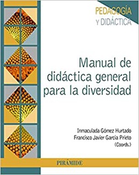 Manual de didáctica general para la diversidad / coordinadores, Inmaculada Gómez Hurtado, profesora contratada doctora del Área de Didáctica y Organización Escolar de la Universidad de Huelva, Francisco Javier García Prieto, profesor ayudante doctor del Área de Didáctica y Organización Escolar de la Universidad de Huelva