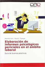 Guía de buenas prácticas para la elaboración de informes psicológicos periciales sobre riesgos psicosociales en el ámbito laboral / autor: Alejandro Sanz de Francisco ; co-autor: David González-Trijueque