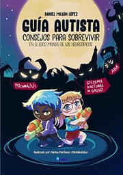 Guía autista : consejos para sobrevivir en el loco mundo de los neurotipicos / Daniel Millán López