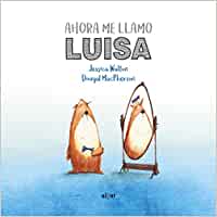 Ahora me llamo Luisa : una tierna historia sobre el género y la amistad / Jessica Walton ; ilustraciones de Dougal MacPherson ; [traducción, Algar Editorial]
