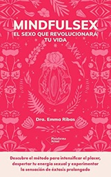 Mindfulsex : el sexo que revolucionará tu vida / Dra. Emma Ribas