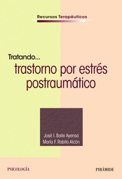 Tratando... trastorno por estrés postraumático / José I. Baile Ayensa, María F. Rabito Alcón