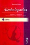 Alcoholopatías : diagnóstico y tratamiento de la adicción alcohólica en todas sus formas / Alfredo Sackman y colaboradores