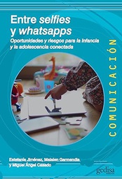 Entre selfies y whatsapps : oportunidades y riesgos para la infancia y la adolescencia conectada / Estefanía Jiménez, Maialen Garmendia y Miguel Ángel Casado (coords.)