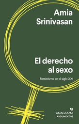 El derecho al sexo : feminismo para el siglo XXI / Amia Srinivasan ; traducción de Inga Pellisa