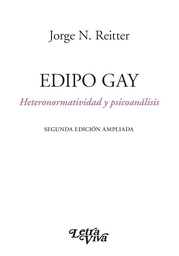 Edipo gay: heteronormatividad y psicoanálisis / Jorge N. Reitter