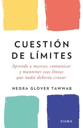 Cuestión de límites : aprende a marcar, comunicar y mantener esas líneas que nadie debería cruzar / Nedra Glover Tawwab ; traducción de Xavier Beltrán