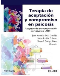 Terapia de aceptación y compromiso en psicosis : aceptación y recuperación por niveles (ART) / coordinadores, Juan Antonio Díaz Garrido, Horus Laffite Cabrera, Raquel Zúñiga Costa ; Cristina Abelleira Villa [i 10 més]