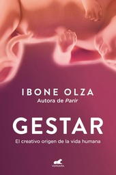 Gestar : el creativo origen de la vida humana / Ibone Olza