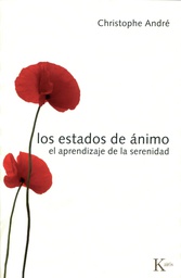 Los Estados de ánimo : el aprendizaje de la serenidad / Christophe André ; traducción del francés de Miguel Portillo