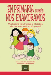 En primaria también nos enamoramos : una historia para trabajar la educación afectiva, emocional, social y sexual / Ascensión Díaz Revilla