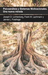 Psicoanálisis y sistemas motivacionales : una nueva mirada / Joseph D. Lichtenberg, Frank M. Lachmann, James L. Fosshage ; prefacio del Colectivo GRITA ; traducción castellana del Colectivo GRITA revisada por Carlos Rodríguez Sutil