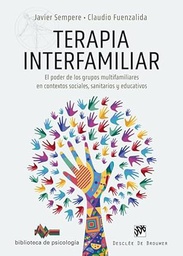 Terapia interfamiliar : el poder de los grupos familiares en contextos sociales, sanitarios y educativos / Javier Sempere, Claudio Fuenzalida