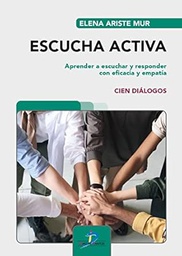 Escucha activa : aprender a escuchar y responder con eficacia y empatía / Elena Ariste Mur