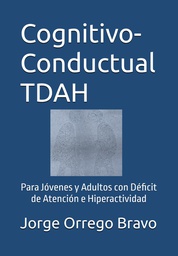 Cognitivo-conductual TDAH : para jóvenes y adultos con déficit de atención e hiperactividad / Jorge Orrego Bravo