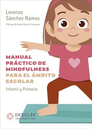 Manual práctico de mindfulness para el ámbito escolar : infantil y primaria / Lorenzo Sánchez Ramos