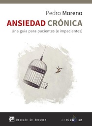 Ansiedad crónica : una guía para pacientes (e impacientes) / Pedro Moreno, doctor en Psicología, especialista en Psicología Clínica.