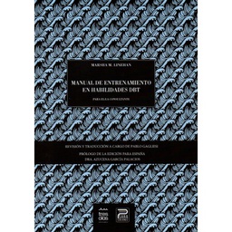 Manual de entrenamiento en habilidades DBT : para el/la consultante / Marsha M. Linehan ; edición en castellano, revisión y traducción a cargo de Pablo Gagliesi ; prólogo de la edición para España de Azucena García Palacios