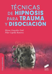 Técnicas de hipnosis para trauma y disociación / Héctor González Ordi; Pilar Capilla Ramírez