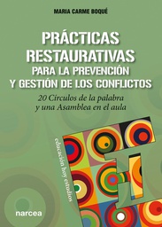 Prácticas restaurativas para la prevención y gestión de los conflictos: 20 círculos de la palabra y una asamblea en el aula / Maria Carme Boqué Torremorell