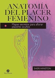 Anatomía del placer femenino : mapas secretos para aflorar placeres ocultos / Sheri Winston