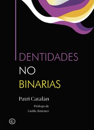 Identidades no binarias / Patri Catalán ; prólogo de Guille Jiménez