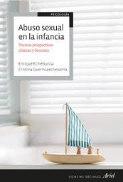 Abuso sexual en la infancia : nuevas perspectivas clínicas y forenses / Enrique Echeburua Odriozola, Cristina Guerricaechevarría
