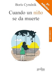 Cuando un niño se da muerte : ¿cómo entender el suicidio infantil? / Boris Cyrulnik ; traducción, Alfonso Díez