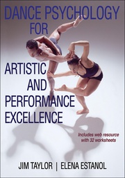Dance psychology for artistic and performance excellence / Jim Taylor, PhD; Elena Estanol, PhD, MFA
