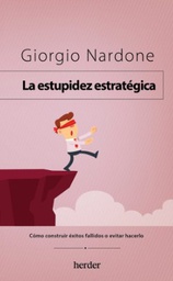 La Estupidez estratégica : cómo construir éxitos fallidos o evitar hacerlo / Giorgio Nardone ; traducción: Maria Pons Irazazábal