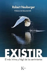Existir : el más íntimo y frágil de los sentimientos / Robert Neuburger ; prefacio de Eduardo Brik ; traducido por Elisabeth Sigrist