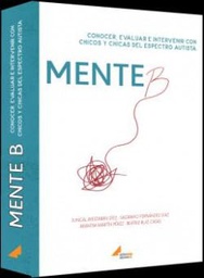 Mente B : conocer, evaluar e intervenir con chicos y chicas del espectro autista / Juncal Ayestarán Díez, Sagrario Fernández Diaz, Arantxa Martín Pérez, Beatriz Ruiz Casas.