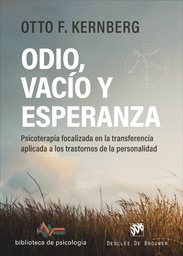 Odio, vacío y esperanza : psicoterapia focalizada en la transferencia aplicada a los trastornos de la personalidad / Otto F. Kernberg ; [traducción Francisco Campillo Ruiz].