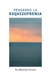 Pensando la esquizofrenia / Pau Martínez Farrero