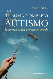 El trauma complejo en el autismo: la urgencia de un intervención sensible / Isabel Paula