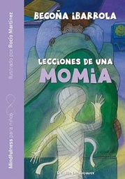 Lecciones de una momia / Begoña Ibarrola ; ilustrado por Rocío Martínez
