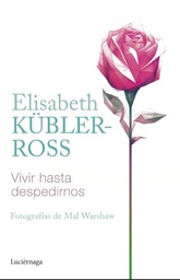 Vivir hasta despedirnos / Elisabeth Kübler-Ross ; fotografías de Mal Warshaw